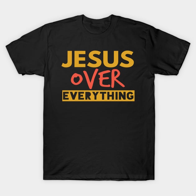 Jesus Over Everything Funny Christian T-Shirt by Happy - Design